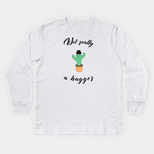 Not really a hugger - a funny cactus Kids Long Sleeve T-Shirt